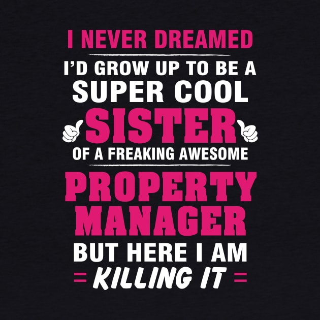 Property Manager Sister  – Cool Sister Of Freaking Awesome Property Manager by isidrobrooks